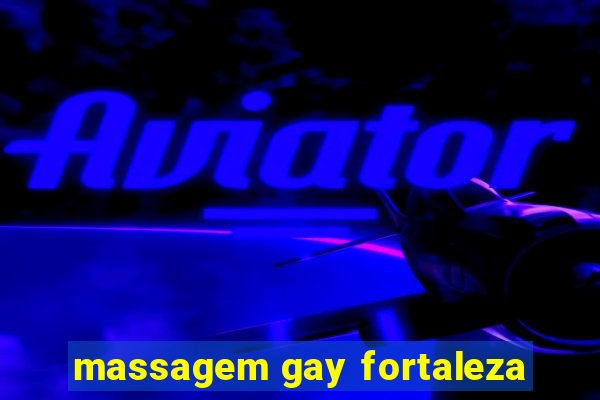 massagem gay fortaleza